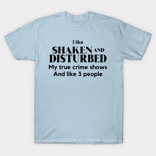 I know what I like T-Shirt by Shaken And Disturbed